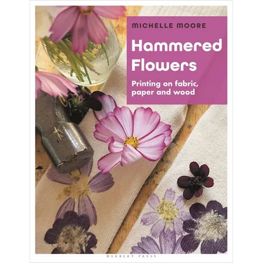 Hammered Flowers: Printing on Fabric, Paper and Wood