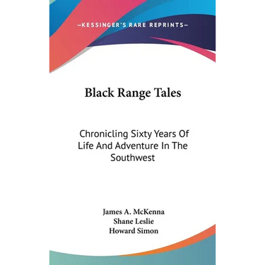 Black Range Tales: Chronicling Sixty Years Of Life And Adventure In The Southwest
