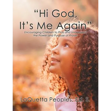 "Hi God, It's Me Again": Encouraging Children to Pray and Understand the Power and Purpose of Prayer