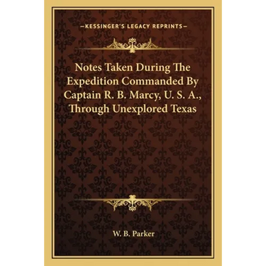 Notes Taken During The Expedition Commanded By Captain R. B. Marcy, U. S. A., Through Unexplored Texas