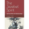 The Jezebel Spirit: Spiritual Wars On Family and The Church