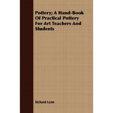 Pottery; A Hand-Book Of Practical Pottery For Art Teachers And Students