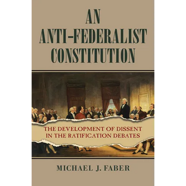 An Anti-Federalist Constitution: The Development of Dissent in the Ratification Debates