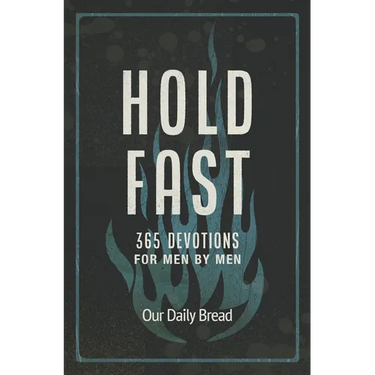 Hold Fast: 365 Devotions for Men by Men (a Daily Bible Devotional for the Entire Year)