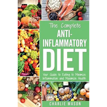 Anti Inflammatory Diet: The Complete 7 Day Anti Inflammatory Diet Recipes Cookbook Easy Reduce Inflammation Plan: Heal & Restore Your Health I