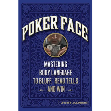 Poker Face: Mastering Body Language to Bluff, Read Tells and Win