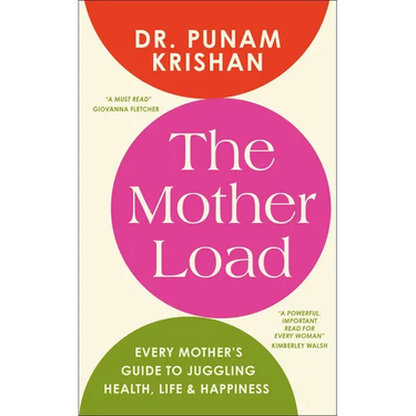 The Mother Load: Every Mother's Guide to Juggling Health, Life & Happiness