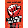 They Called Her Rebel: A Fantasy Novel about Late-Stage Capitalism, People Power, and Queer Love
