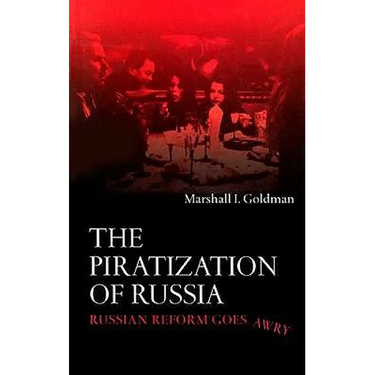 The Piratization of Russia: Russian Reform Goes Awry