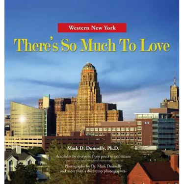 Western New York - There's So Much To Love: Photography by Dr. Mark Donnelly and more than a dozen top photographers