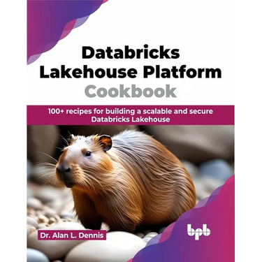 Databricks Lakehouse Platform Cookbook: 100+ recipes for building a scalable and secure Databricks Lakehouse (English Edition)