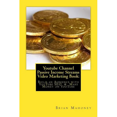 Youtube Channel Passive Income Streams Video Marketing Book: : Build an Audience with YouTube SEO & Make Money on YouTube