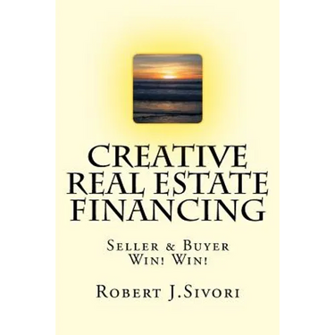 Creative Real Estate Financing: Seller / Buyer Win! Win!
