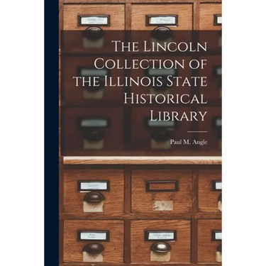 The Lincoln Collection of the Illinois State Historical Library