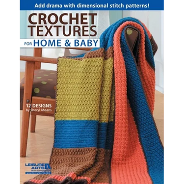 Crochet Textures for Home & Baby: Add Drama with Dimensional Stitch Patterns!; 12 Designs