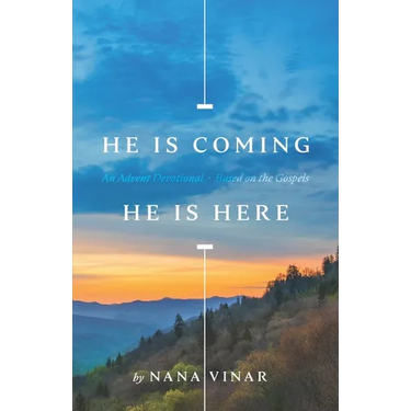 He Is Coming. He Is Here: An Advent Devotional Based on the Gospels