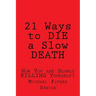 21 Ways to Die a Slow Death: How You Are Slowly Killing Yourself!