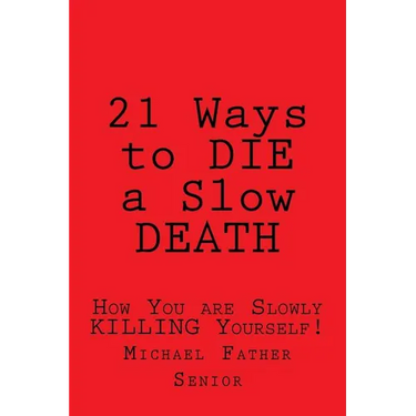 21 Ways to Die a Slow Death: How You Are Slowly Killing Yourself!