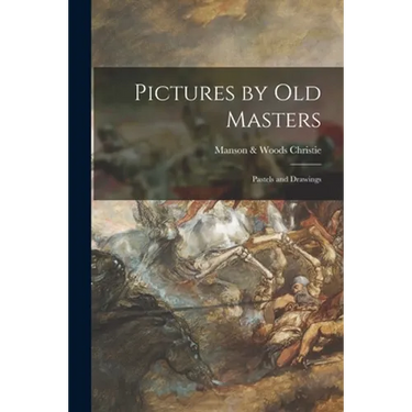 Pictures by Old Masters; Pastels and Drawings