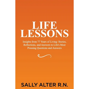 Life Lessons: Insights from 77 Years of Living: Stories, Reflections, and Answers to Life's Most Pressing Questions and Answers