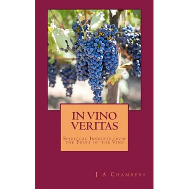In Vino Veritas: The Life and Teachings of Jesus Expressed in Wine