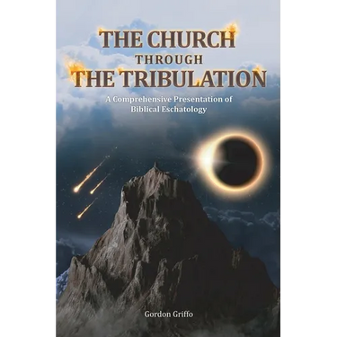 The Church Through the Tribulation: A Comprehensive Presentation of Biblical Eschatology