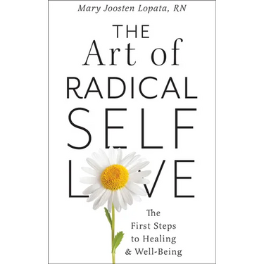 The Art of Radical Self-Love: The First Steps to Healing & Wellbeing