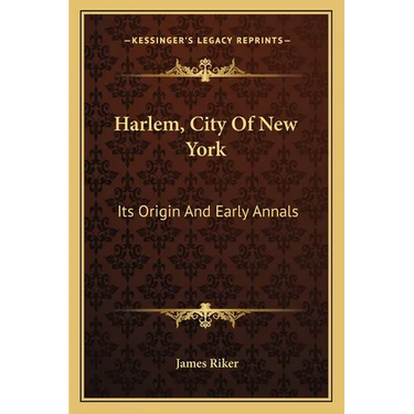 Harlem, City Of New York: Its Origin And Early Annals