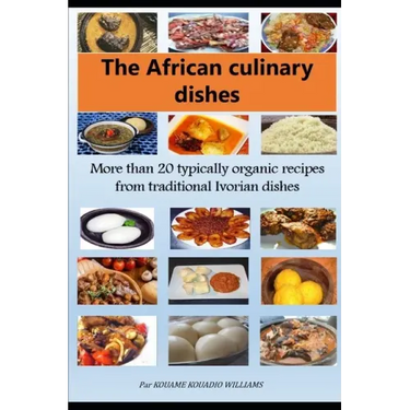 African culinary dishes (English): More than 20 typically organic recipes from traditional Ivorian dishes