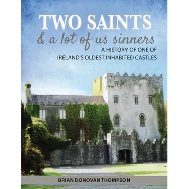 Two Saints & a Lot of Us Sinners: A History of One of Ireland's Oldest Inhabited Castles