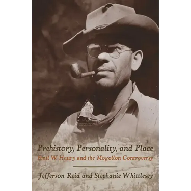 Prehistory, Personality, and Place: Emil W. Haury and the Mogollon Controversy