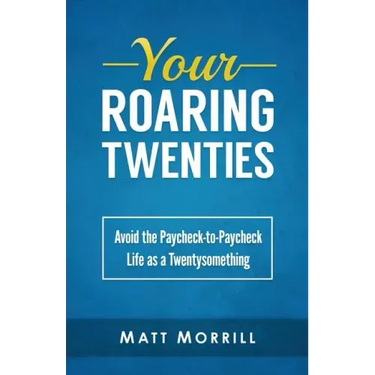 Your Roaring Twenties: Avoid the Paycheck-to-Paycheck Life as a Twentysomething