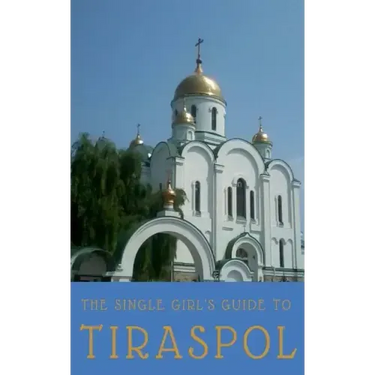The Single Girl's Guide to Tiraspol & Transnistria