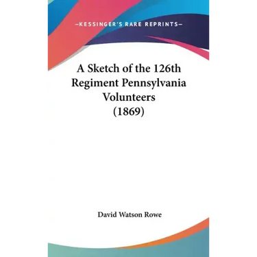 A Sketch of the 126th Regiment Pennsylvania Volunteers (1869)