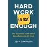 Hard Work Is Not Enough: The Surprising Truth about Being Believable at Work
