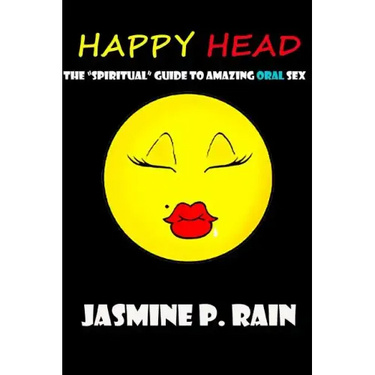Happy Head: The "Spiritual" Guide to Amazing Oral Sex