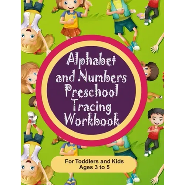 Alphabet and Numbers Preschool Tracing Workbook for Toddlers and Kids Ages 3-5: Teach your toddler how to write albhabet letters and numbers 0 through