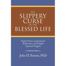 The Slippery Curse of the Blessed Life: Eighty Poems, Inspirational Reflections, and Helpful Spiritual Nuggets