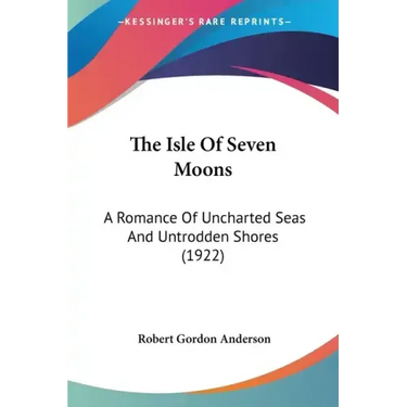 The Isle Of Seven Moons: A Romance Of Uncharted Seas And Untrodden Shores (1922)