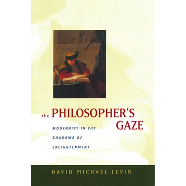 The Philosopher's Gaze: Modernity in the Shadows of Enlightenment