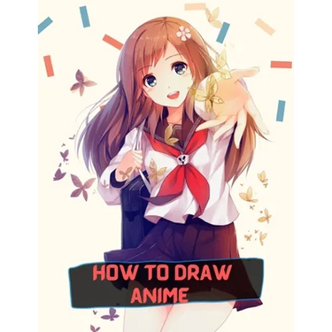 how to draw anime: A Step By Step anime drawing book for beginners and kids 9 12