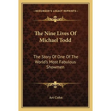 The Nine Lives Of Michael Todd: The Story Of One Of The World's Most Fabulous Showmen