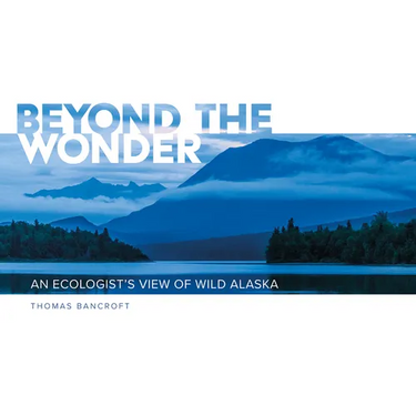 Beyond the Wonder: An Ecologist's View of Wild Alaska