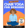 Chair Yoga For Seniors: 10 Minutes A Day Workout for Flexibility, Balance, and Mobility Improvement