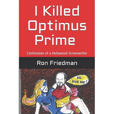 I Killed Optimus Prime: How One Man Single-Handedly Destroyed the World's Most Formidable Transformer... and Lived to Tell the Tale.
