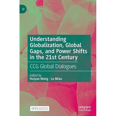 Understanding Globalization, Global Gaps, and Power Shifts in the 21st Century: Ccg Global Dialogues