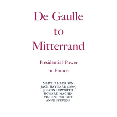 Degaulle to Mitterrand: President Power in France
