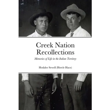 Creek Nation Recollections: Memories of Life in the Indian Territory