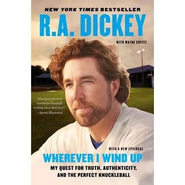 Wherever I Wind Up: My Quest for Truth, Authenticity, and the Perfect Knuckleball