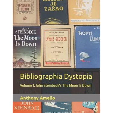 Bibliographia Dystopia: Volume 1: John Steinbeck's The Moon Is Down